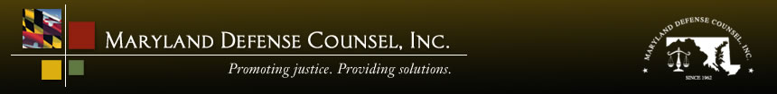 Maryland Defense Counsel, Inc. Promoting justice. Providing solutions
